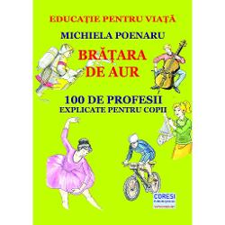 Bratara de aur. 100 de profesii explicate pentru copii (editie color) clb.ro imagine 2022