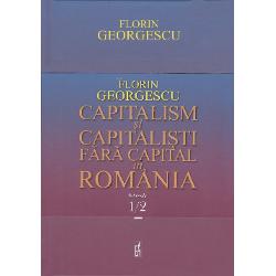 Capitalism si capitalisti fara capital in Romania volumul I+II