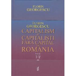 Capitalism si capitalisti fara capital in romania volumul i+ii