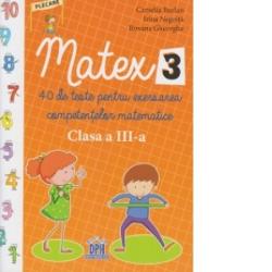 MATEX 3. 40 de teste pentru exersarea competentelor matematice