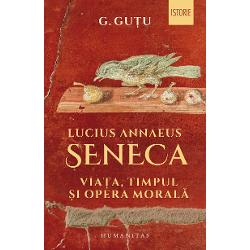 Vezi detalii pentru Lucius Annaeus Seneca. Viata, timpul si opera morala