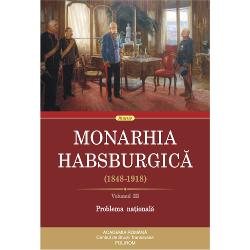 Monarhia habsburgica (1848-1918).volumul iii. problema nationala