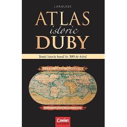 Atlas istoric Duby Larousse. Toata istoria lumii in 300 de harti clb.ro imagine 2022