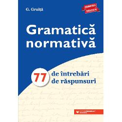 Gramatica normativa. 77 de intrebari. 77 de raspunsuri