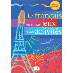 Le francais avec des jeux et des activites: Volume 1