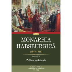 Monarhia Habsburgica (1848-1918).Volumul IV. Problema confesionala (1848-1918).Volumul
