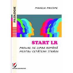 Start LR. Manual de limba romana pentru cetatenii straini Carte imagine 2022