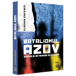 Batalionul Azov. Eroism si extremism in Ucraina