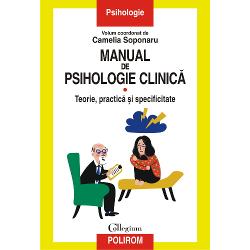 Manual de psihologie clinica.Volumul I. Teorie, practica si specificitate