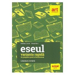 Eseul. Varianta rapida de pregatire pentru bacalaureat limba si literatura romana (editia 2022)
