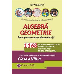 Algebra, geometrie. teme pentru centre de excelenta. probleme pentru olimpiade, concursuri clasa a viii-a