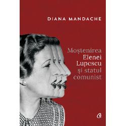 Mostenirea Elenei Lupescu si statul comunist