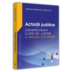 Achizitii publice. Jurisprudenta curtii de justitie a Uniunii Europene
