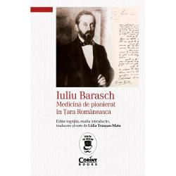 Iuliu Barasch. Medicina de pionierat in Tara Romaneasca Arheologie