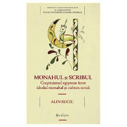 Monahul si scribul crestinismul egiptean intre idealul monahal si cultura scrisa