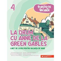 Poveste de vacanta - La drum cu Anne de la Green Gables: caiet de lucru pentru vacan?a de vara: clasa a IV-a
