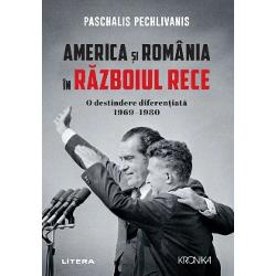 America si Romania in razboiul rece. O destindere diferentiata 1969-1980