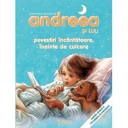 Andreea si Luli - Povestiri incantatoare, inainte de culcare