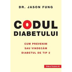 Codul diabetului. Cum prevenim sau vindecam diabetul de tip 2 (editia a II a)