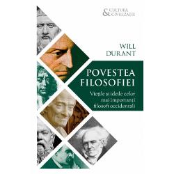 Povestea filosofiei - Vietile si ideile celor mai importanti filosofi occidentali