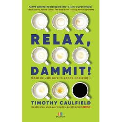 Relax Dammit! Ghid de utilizare in epoca anxietatii