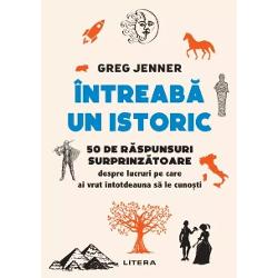 Intreaba un istoric. 50 de raspunsuri surprinzatoare despre lucruri pe care ai vrut intotdeauna sa le cunosti