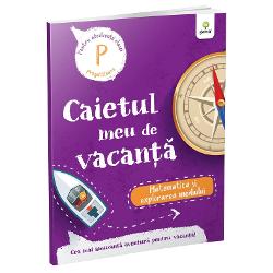 Caietul meu de vacanta. Matematica si explorarea mediului clasa pregatitoare