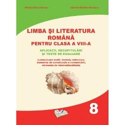 Limba si Literatura Romana pentru clasa a VIII-a - aplicatii, recapitulari si teste de evaluare