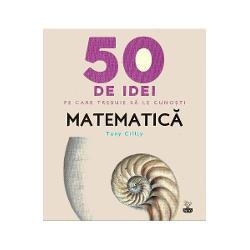 50 de idei pe care trebuie sa le cunosti Matematica