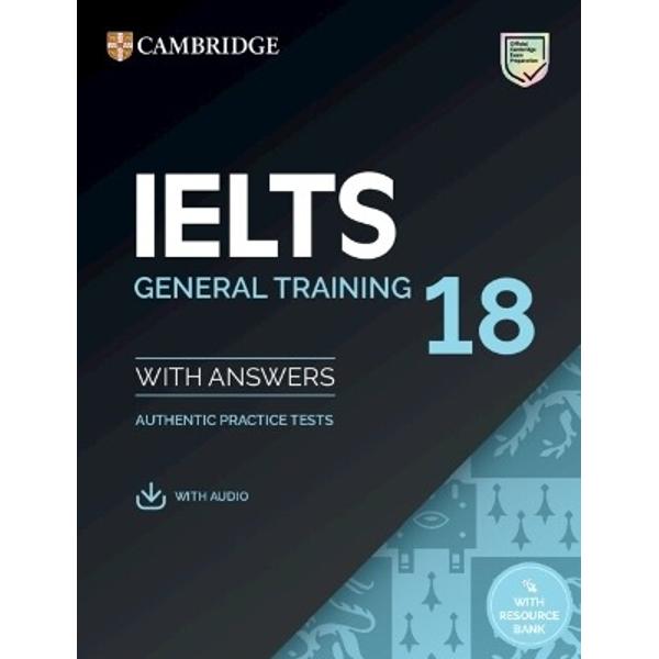 Authentic examination papers from Cambridge University Press & Assessment provide perfect practice because they are EXACTLY like the real test Inside IELTS 18 General Training with Answers with Audio with Resource Bank youll find FOUR complete examination papers plus details of the different parts of the test and the scording system so you can familiarise yourself with the Academic test format and practise your exam technique Download the audio for the Listening tests example 