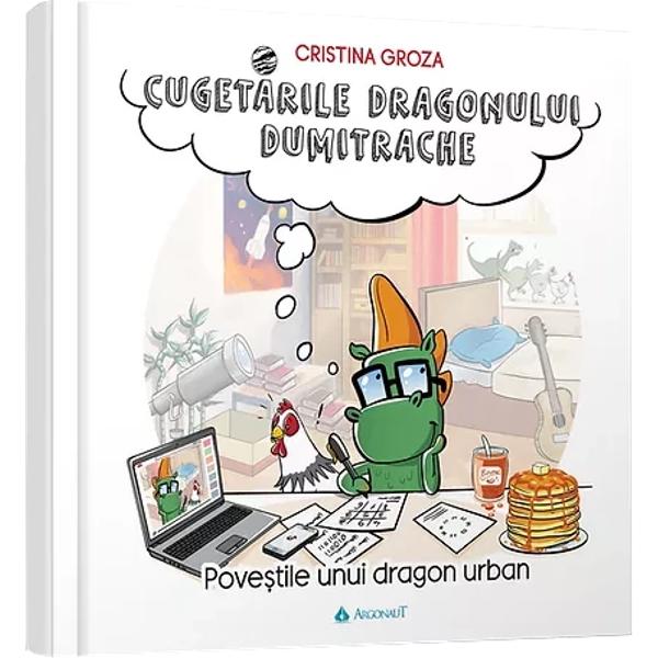 Cugetarile dragonului Dumitrache - Cristina Groza - Libraria CLB