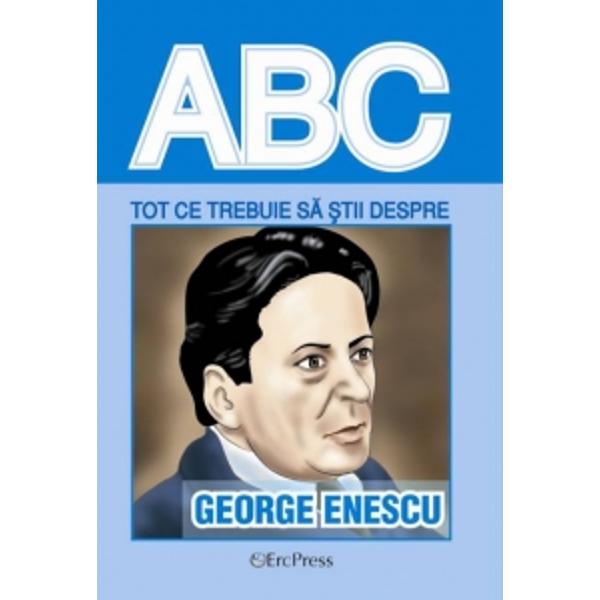 ABC Tot ce trebuie sa stii despre George Enescu