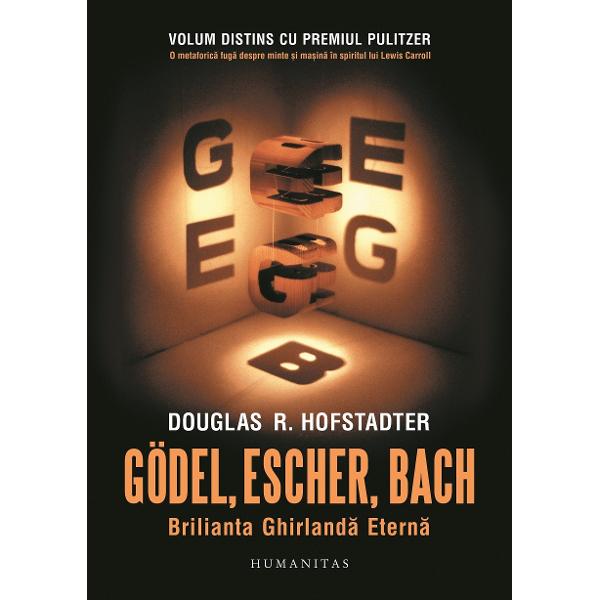 Traducere de Corina Tiron Volum distins cu premiul Pulitzer „Despre ce este de fapt aceast&259; carte Gödel Escher Bach Brilianta Ghirland&259; Etern&259; cunoscut&259; de obicei dup&259; acronimul s&259;u «GEB»În libr&259;rii GEB poate fi întâlnit&259; pe rafturile celor mai diverse sec&355;iuni între care nu doar matematic&259; 