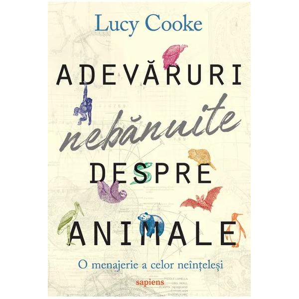 Lucy Cooke este zoolog&259; realizatoare &537;i prezentatoare de filme documentare despre via&539;a s&259;lbatic&259; pentru BBC PBS Animal Planet Discovery &537;i Na&539;ional GeographicOamenii au ajuns pe Lun&259; &537;i au creat inteligen&539;a artificial&259; dar înc&259; mai au multe de aflat în domeniul zoologiei Adesea concep&539;ia noastr&259; despre animale este pur &537;i simplu rodul fanteziei c&259;zând în capcana 
