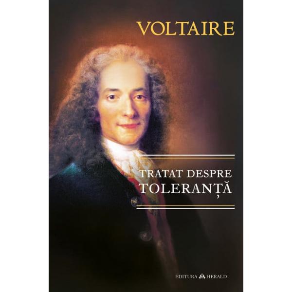Scrisa in secolul al XVIII-lea Tratat despre toleranta este o lucrare in care celebrul filosof si scriitor Voltaire abordeaza tema fundamentala a tolerantei religioase si a libertatii de constiinta Argumentand ca toti oamenii ar trebui sa aiba dreptul sa-si practice propria religie si sa-si exprime liber convingerile religioase fara teama de persecutii sau discriminare din partea statului sau a institutiilor religioase Voltaire a criticat vehement practicile de 