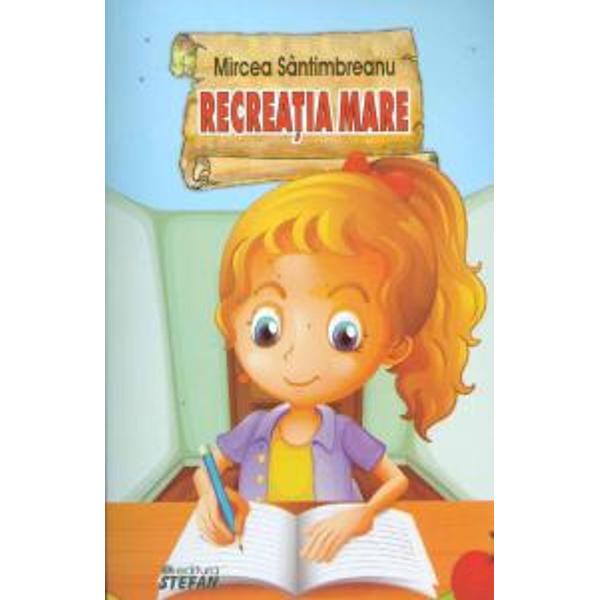 Recreatia Mare De Mircea Santimbreanu Rezumat "Recreatia mare, Editura Stefan" - Mircea Santimbreanu - Libraria CLB