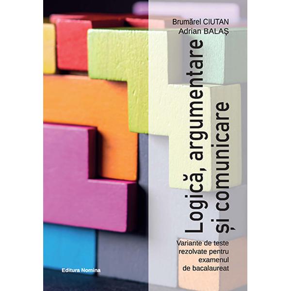 Logica - argumentare si comunicare Variante de teste rezolvate pt examenul de Bacalaureat