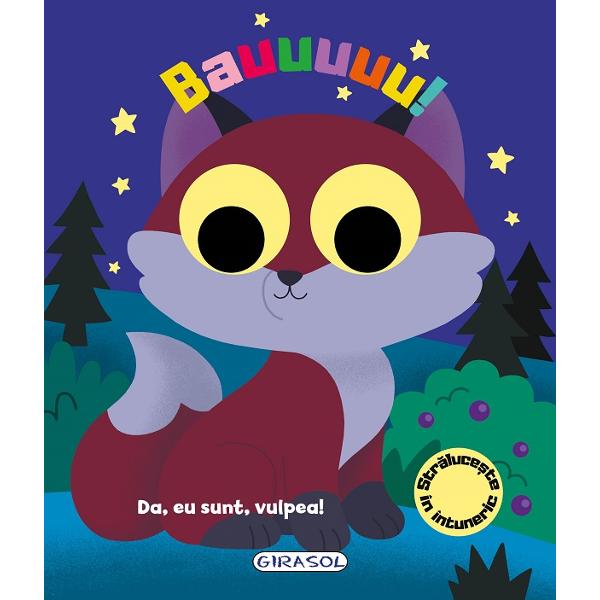 Bauuuuu Da eu sunt vulpea este o carte educativa cu versuri ilustratii minunate si elemente stralucitoare in intunericIlustratii color de Emma Martinez
