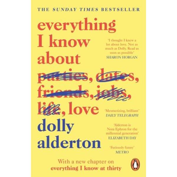 THE SUNDAY TIMES BESTSELLER WITH A NEW CHAPTER ON TURNING THIRTYWinner of Autobiography of the Year at the National Book Awards 2018Shortlisted for the Waterstones Book of the Year 2018Award-winning journalist Dolly Alderton survived her twenties just about and in Everything I Know About Love she gives an unflinching account of the bad dates and squalid flat-shares the heartaches and humiliations and most importantly the unbreakable female friendships 