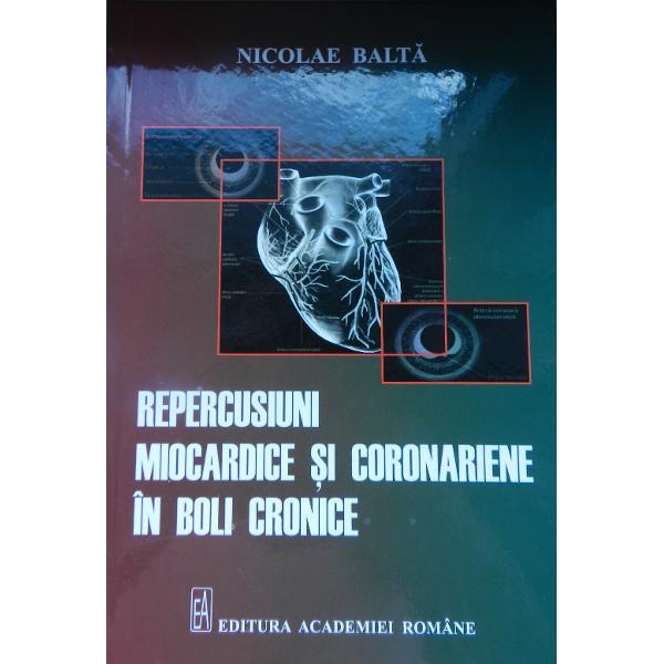 Monografia Repercusiuni miocardice si coronariene in boli cronice  constituie o sinteza de peste 50 de ani desfasurata de prof Dr Nicolae Balta membru al Academiei de Stiinte Medicale distins cercetator din cadrul fostului Institut de Fiziologie Normala si Patologica Daniel Danielopolu al Academiei RomaneLucrarea este o edificatoare sursa de documentare din domenul implicarii bolii cronice in patologia miocardo-coronariana concept ce are la baza interdependenta in 