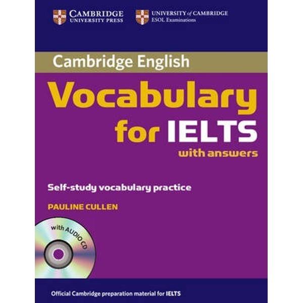  Cambridge Vocabulary for IELTS covers the vocabulary needed by students taking the IELTS test It provides students with practice of test tasks from each paper It includes useful tips on how to approach IELTS exam tasks and covers especially tricky areas such as the language needed to describe data and processes It is informed by the Cambridge International Corpus and the Cambridge Learner Corpus to ensure that the vocabulary is presented in genuine contexts and includes real 
