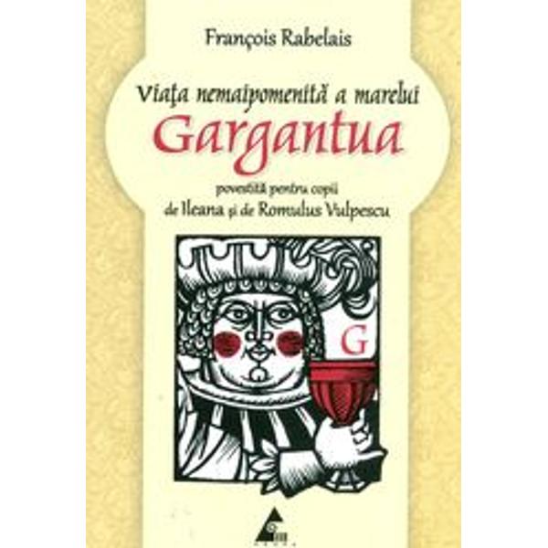 Marile &351;i nemaipomenitele p&259;&355;anii &351;i n&259;zbâtii din via&355;a enormului uria&351;Gargantua tat&259;l lui Pantagruel reprezint&259; – în genealogiauria&351;ilor – Cartea       întâi a romanului cunoscut sub titlul general de Gargantua       &351;i Pantagruelal c&259;rui autor François Rabelais este unul       dintre cele maistr&259;lucitoare condeie scriitorice&351;ti ale lumii &351;i o       