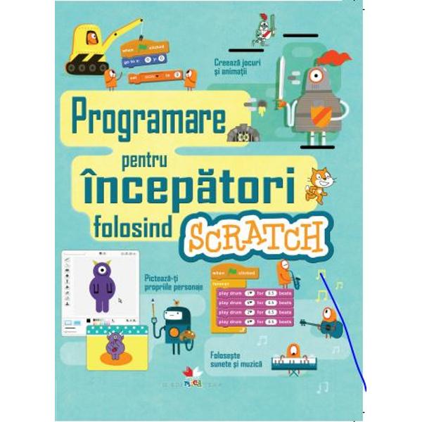Programare pentru incepatori folosind Scratch - Colectiv redactional ...