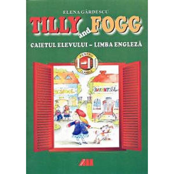 Setul Tilly and Fogg clasele I-II-Limba Engleza cuprinde Manualul Caietul elevului Ghidul profesorului