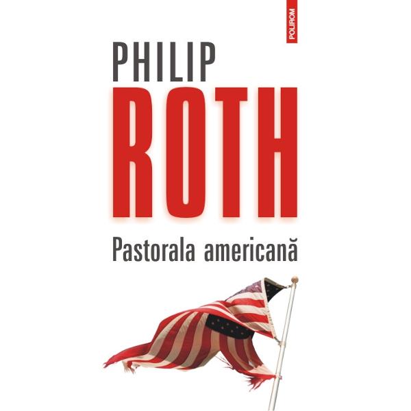 Pastorala americana este o naratiune de proportii si de mare forta unul din marile romane ale lui Philip Roth 