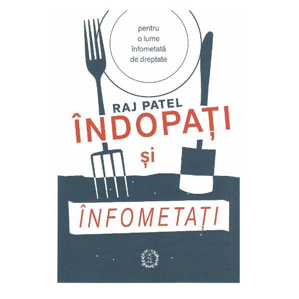 Indopati si infometati De pe camp in farfurie lupta nevazuta pentru sistemul alimentar mondial Pentru o lume infometata de dreptateUna dintre cele mai impresionante carti pe care le-am citit in ultima vreme Este produsul unei minti stralucite si un cadou pentru o lume infometata de dreptate - Naomi KleinLicentiat in filozofie politica si economie la Universitatea din Oxford doctorat in Sociologie de Dezvoltare la Universitatea 