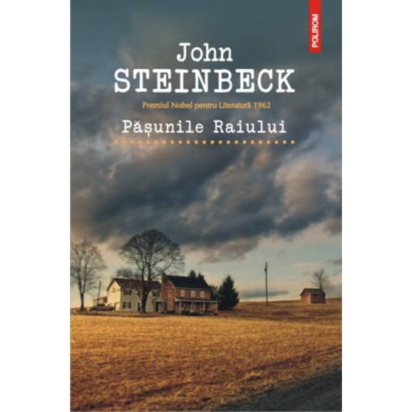 Traducere din limba engleza si note de Dumitru Mazilu John Steinbeck este laureat al Premiului Nobel pentru Literatura in anul 1962 Pasunile Raiului este locul aflat dincolo de bine si dincoace de rau al lui Steinbeck Las Pasturas del Cielo cum ii spun uimiti cei care-l descopera are puterea de a renaste sperante dar si de a sterge fara urma destinele cele mai fericite; este locul unde se nasc copii incredibil de frumosi insa lipsiti de binecuvintarea spiritului dar si locul unde 