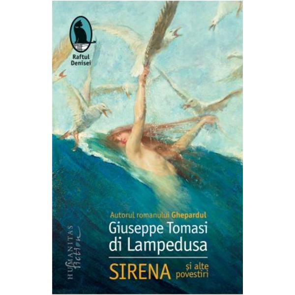 Socotit autor al unei singure opere romanul Ghepardul Giuseppe Tomasi di Lampedusa era un scriitor n&259;scut nu f&259;cut Stau m&259;rturie fragmentele de amintiri din copil&259;rie &537;i cele trei povestiri publicate în acest volum scrise în ultimii s&259;i ani de via&539;&259; dintre care Sirena a ajuns în timp s&259; fie considerat&259; aproape unanim la 