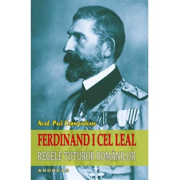 Ferdinand I cel Leal - Regele tuturor romanilorPaul Cernovodeanu s-a nascut la Bucuresti pe 11 februarie 1927 intr-o familie ce numara doi generali de cavalerie pe linie paterna si un arhitect de prestigiu Stefan Ciocarlan pe linie materna A absolvit Scoala Superioara de Arhivistica si Paleografie in 1948 si Facultatea de Istorie si Filosofie a Universitatii din Bucuresti in 1950 In 1969 si-a luat doctoratul in stiinte istorice avand ca tema Relatiile 