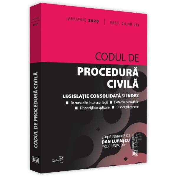 CODUL DE PROCEDURA CIVILA IANUARIE 2020INCLUDE&9679; dispozitii de aplicare&9679; recursuri in interesul legii&9679; hotarari prealabile&9679; dispozitii conexeEditia a 8-a a lucrarii Codul de procedura civila ianuarie 2020 tiparita pe hartie alba de calitate superioara ingrijita de prof univ dr Dan Lupascu contine textul Codului de procedura civila  actualizat si completat cu dispozitii conexe si de aplicare 
